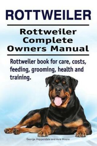 Cover of Rottweiler. Rottweiler Complete Owners Manual. Rottweiler book for care, costs, feeding, grooming, health and training.