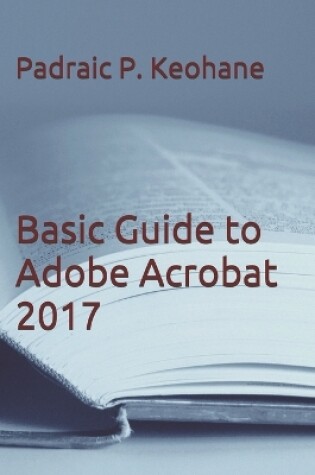 Cover of Basic Guide to Adobe Acrobat 2017