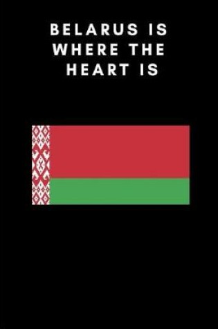 Cover of Belarus Is Where the Heart Is