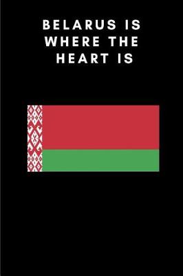 Book cover for Belarus Is Where the Heart Is