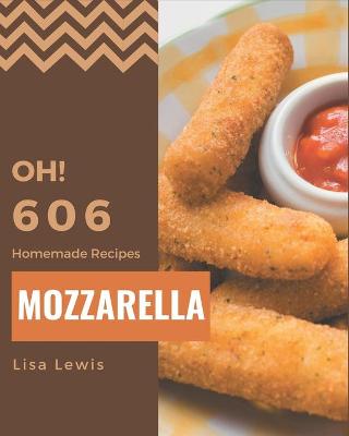 Book cover for Oh! 606 Homemade Mozzarella Recipes