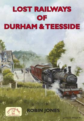 Book cover for Lost Railways of Durham & Teesside