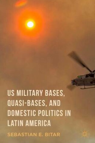 Cover of US Military Bases, Quasi-bases, and Domestic Politics in Latin America