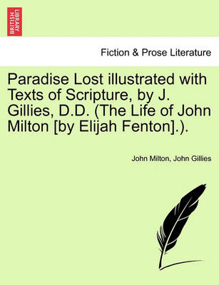 Book cover for Paradise Lost Illustrated with Texts of Scripture, by J. Gillies, D.D. (the Life of John Milton [By Elijah Fenton].).