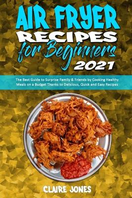 Book cover for Air Fryer Recipes For Beginners 2021