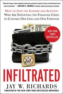 Book cover for Infiltrated: How to Stop the Insiders and Activists Who Are Exploiting the Financial Crisis to Control Our Lives and Our Fortunes