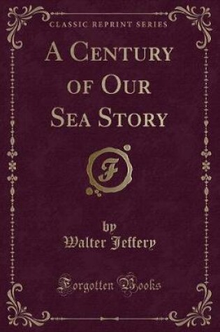 Cover of A Century of Our Sea Story (Classic Reprint)