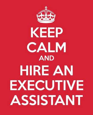 Book cover for Keep Calm And Hire An Executive Assistant