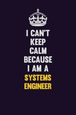 Cover of I Can't Keep Calm Because I Am A Systems Engineer