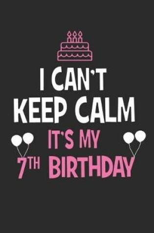 Cover of I Can't Keep Calm It's My 7th Birthday