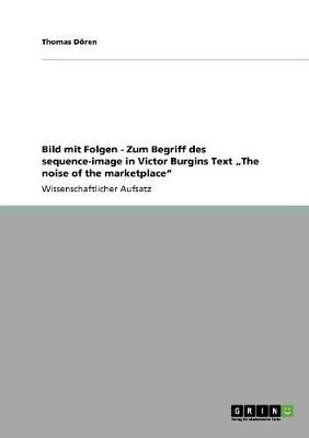 Cover of Bild mit Folgen - Zum Begriff des sequence-image in Victor Burgins Text "The noise of the marketplace