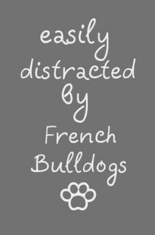 Cover of Easily distracted by French Bulldogs