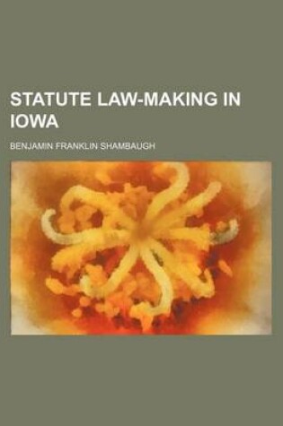 Cover of Statute Law-Making in Iowa