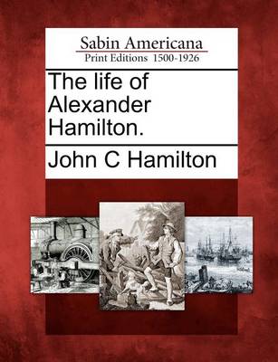 Book cover for The Life of Alexander Hamilton.