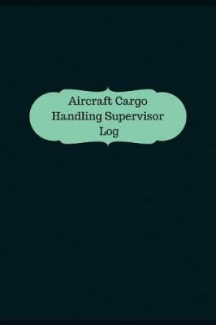 Cover of Aircraft Cargo Handling Supervisor Log
