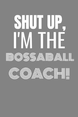 Book cover for Shut Up I'm the Bossaball Coach