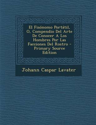 Book cover for El Fisonomo Portatil, O, Compendio del Arte de Conocer a Los Hombres Por Las Facciones del Rostro - Primary Source Edition