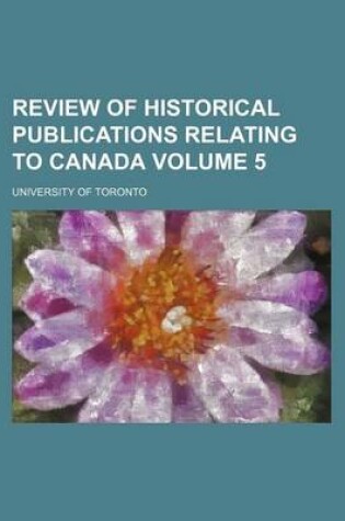 Cover of Review of Historical Publications Relating to Canada Volume 5