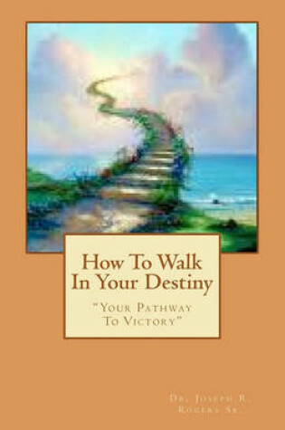 Cover of How To Walk In Your Destiny