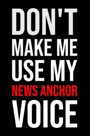 Cover of Don't Make Me Use My News Anchor Voice