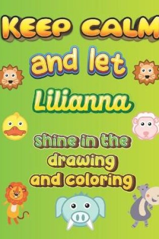Cover of keep calm and let Lilianna shine in the drawing and coloring