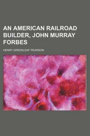 Cover of An American Railroad Builder, John Murray Forbes
