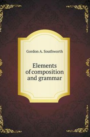 Cover of Elements of composition and grammar