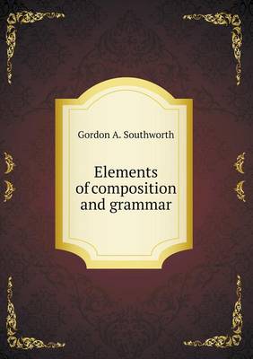 Book cover for Elements of composition and grammar