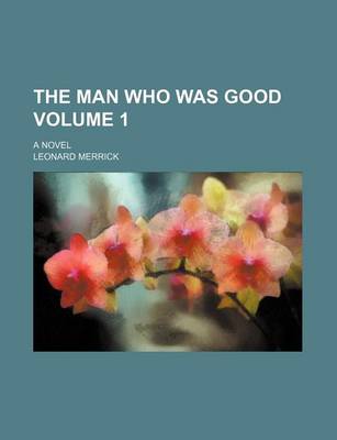 Book cover for The Man Who Was Good Volume 1; A Novel