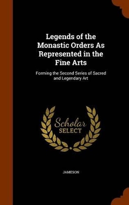 Book cover for Legends of the Monastic Orders As Represented in the Fine Arts