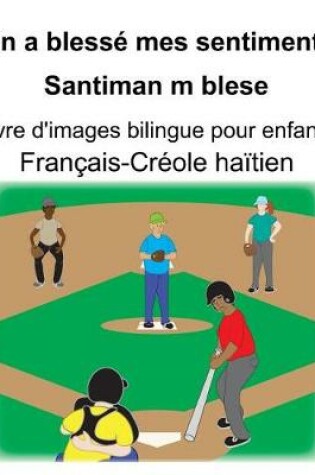 Cover of Français-Créole haïtien On a blessé mes sentiments/Santiman m blese Livre d'images bilingue pour enfants