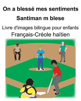 Book cover for Français-Créole haïtien On a blessé mes sentiments/Santiman m blese Livre d'images bilingue pour enfants