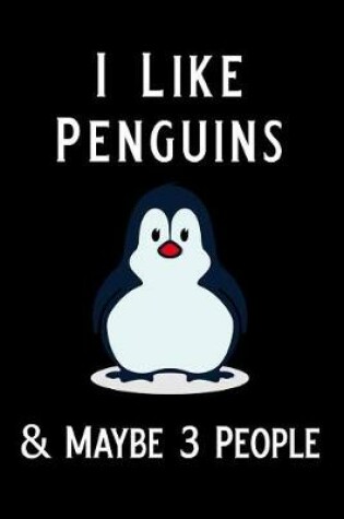 Cover of I Like Penguins & Maybe 3 People