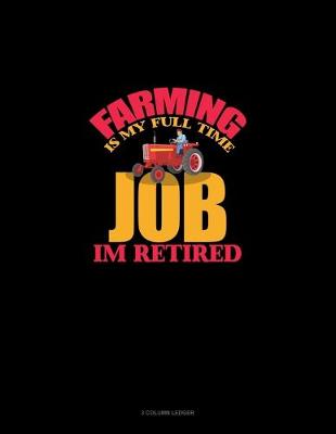 Cover of Farming Is My Full Time Job I'm Retired