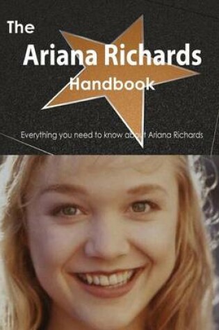 Cover of The Ariana Richards Handbook - Everything You Need to Know about Ariana Richards