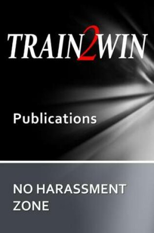 Cover of TRAIN2WIN Publications No Harassment Zone