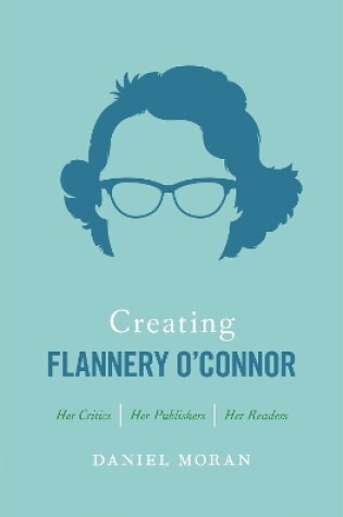 Cover of Creating Flannery O'Connor