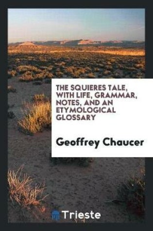 Cover of The Squieres Tale, with Life, Grammar, Notes, and an Etymological Glossary