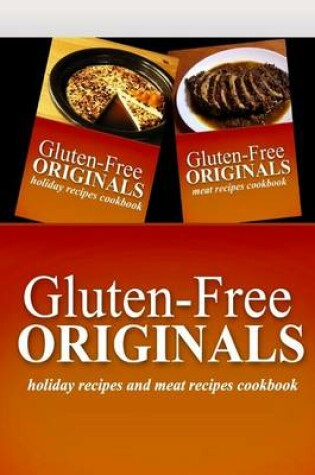 Cover of Gluten-Free Originals - Holiday Recipes and Meat Recipes Cookbook