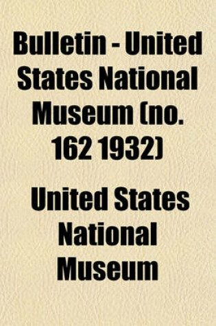 Cover of Bulletin - United States National Museum (No. 162 1932)