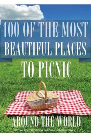 Cover of 100 of the Most Beautiful Places to Picnic Around the World