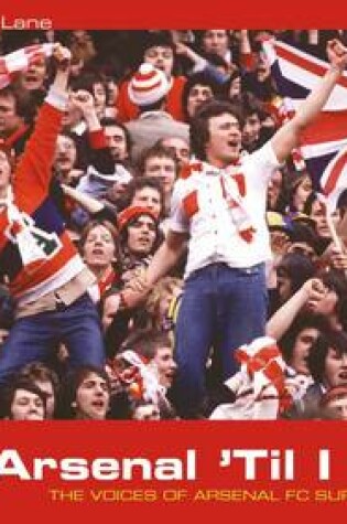 Cover of Arsenal 'Til I Die: The Voices of Arsenal FC Supporters