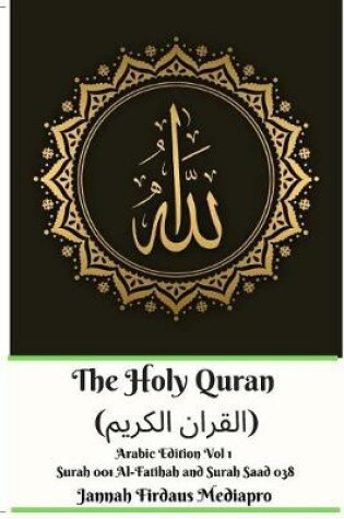 Cover of The Holy Quran (القران الكريم) Arabic Edition Vol 1 Surah 001 Al-Fatihah and Surah 038 Saad