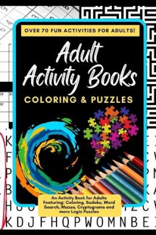 Cover of Adult Activity Books Coloring and Puzzles Over 70 Fun Activities for Adults