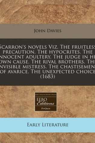 Cover of Scarron's Novels Viz. the Fruitless Precaution. the Hypocrites. the Innocent Adultery. the Judge in His Own Cause. the Rival Brothers. the Invisible Mistress. the Chastisement of Avarice. the Unexpected Choice (1683)