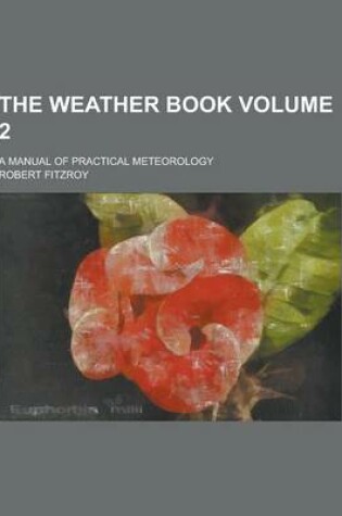 Cover of The Weather Book; A Manual of Practical Meteorology Volume 2