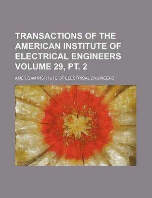 Book cover for Transactions of the American Institute of Electrical Engineers Volume 29, PT. 2