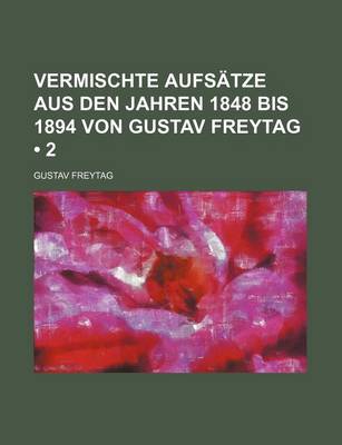 Book cover for Vermischte Aufsatze Aus Den Jahren 1848 Bis 1894 Von Gustav Freytag (2)