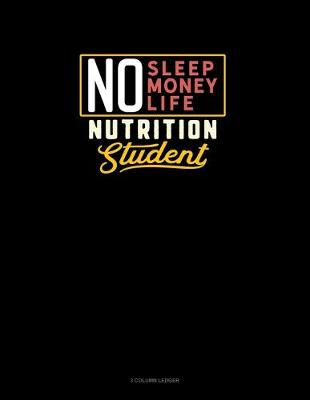 Book cover for No Sleep. No Money. No Life. Nutrition Student