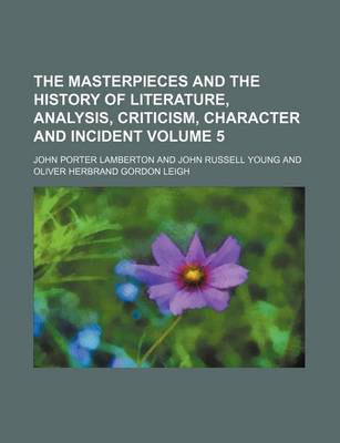 Book cover for The Masterpieces and the History of Literature, Analysis, Criticism, Character and Incident Volume 5